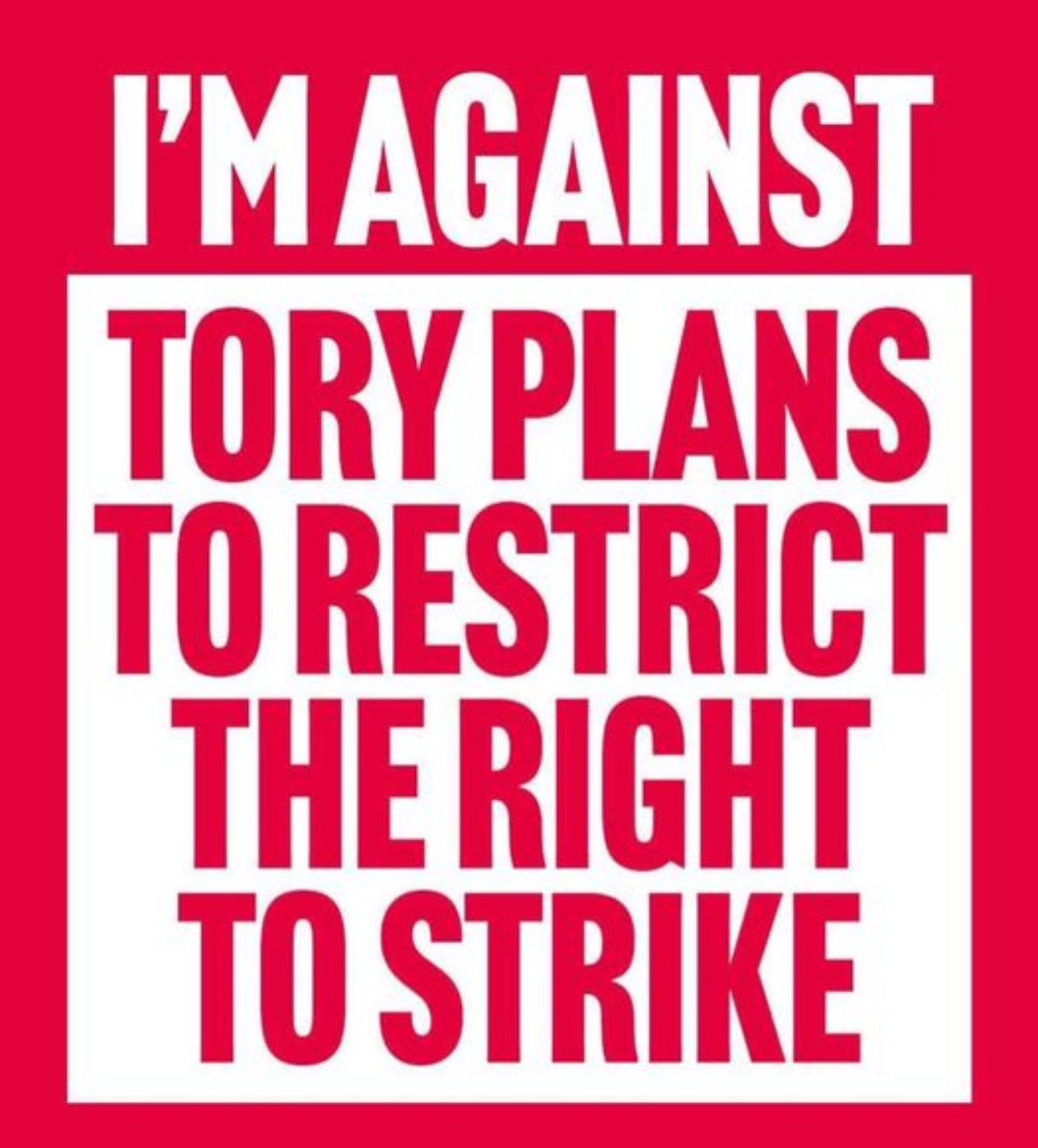 Im against torys plans to restrict the right to strike